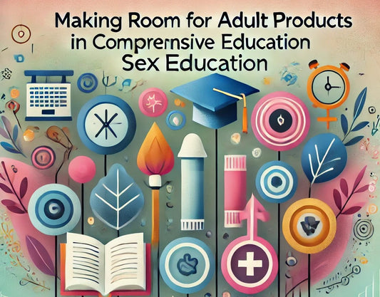 Making Room For Adult Products In Comprehensive Sex Education